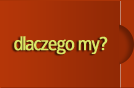 dlaczego my?